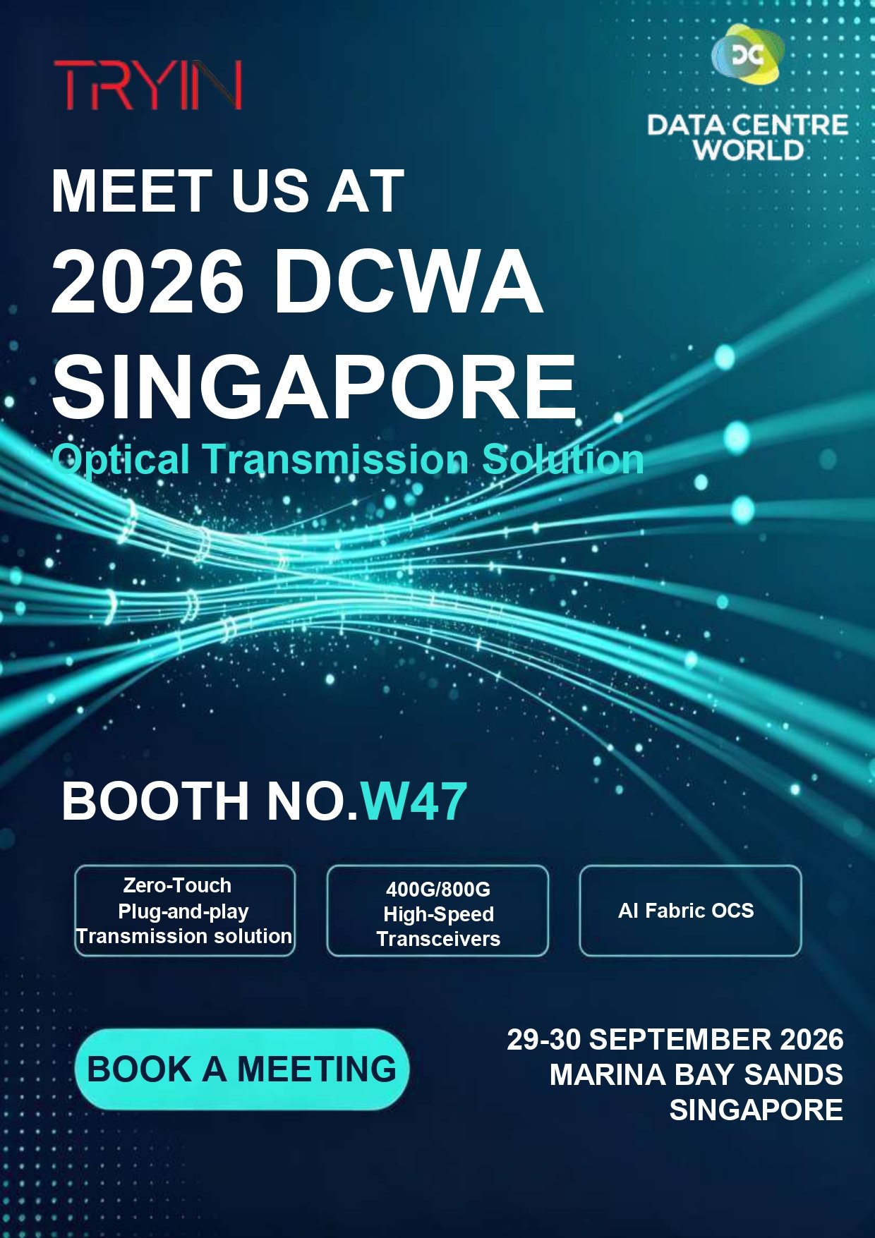 Expo Information Exhibition: Data Centre World Asia 2026 Date: 29–30 September 2026 Venue: Marina Bay Sands, Singapore Booth: W47